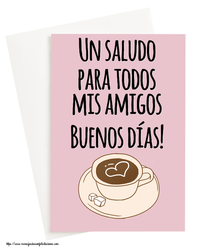 Felicitaciones de buenos días - Un saludo para todos mis amigos Buenos días! ~ dibujo de taza de café con corazón - mensajesdeseosfelicitaciones.com