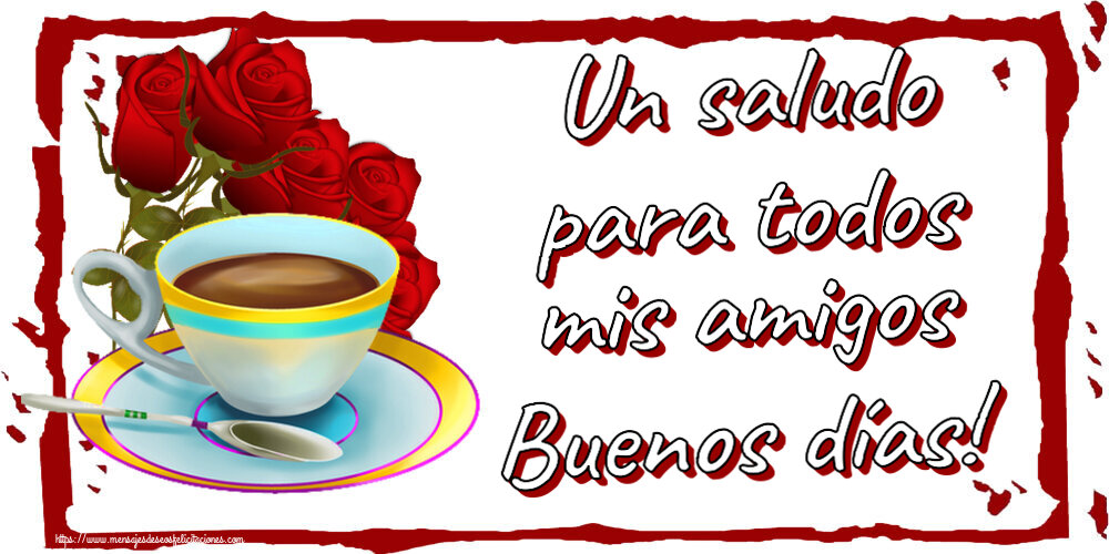 Buenos Días Un saludo para todos mis amigos Buenos días! ~ café y ramo de rosas