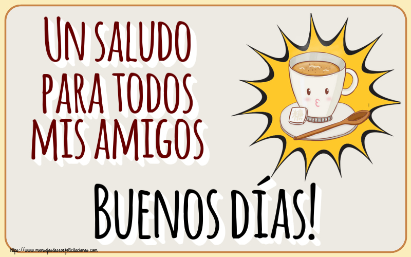 Buenos Días Un saludo para todos mis amigos Buenos días! ~ taza de café sobre fondo amarillo