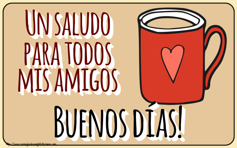 Buenos Días Un saludo para todos mis amigos Buenos días! ~ taza de café roja con corazón