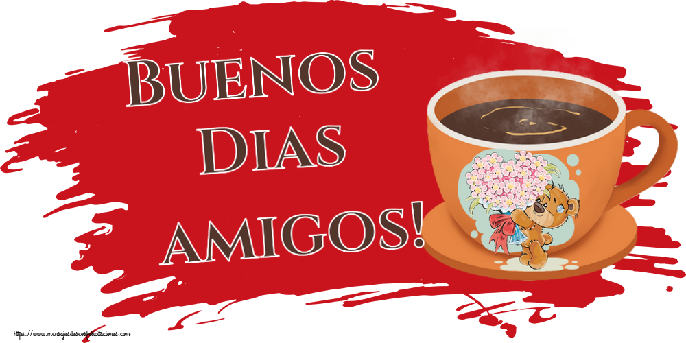 Felicitaciones de buenos días - Buenos Dias amigos! ~ taza de café con Teddy - mensajesdeseosfelicitaciones.com