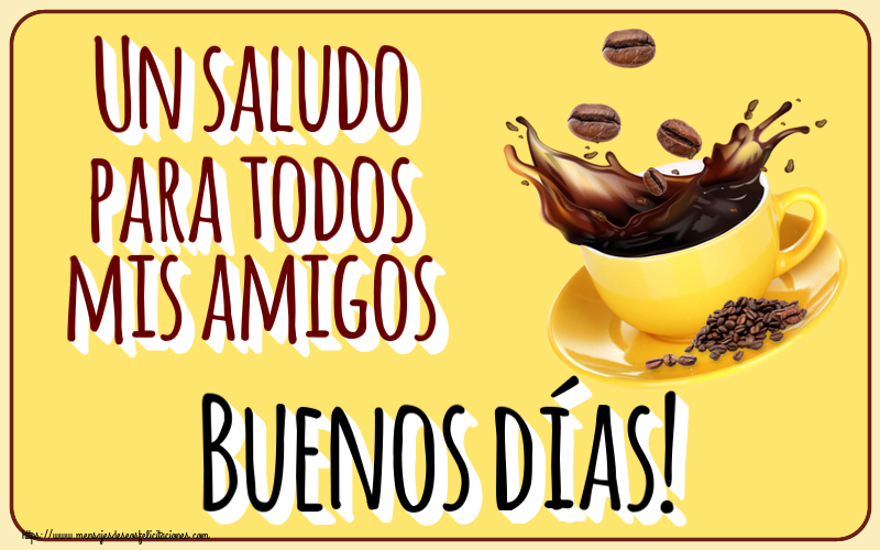 Buenos Días Un saludo para todos mis amigos Buenos días! ~ café en grano