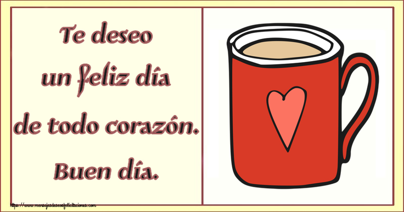 Buenos Días Te deseo un feliz día de todo corazón. Buen día. ~ taza de café roja con corazón