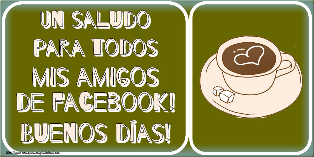 Buenos Días Un saludo para todos mis amigos de facebook! Buenos días! ~ dibujo de taza de café con corazón