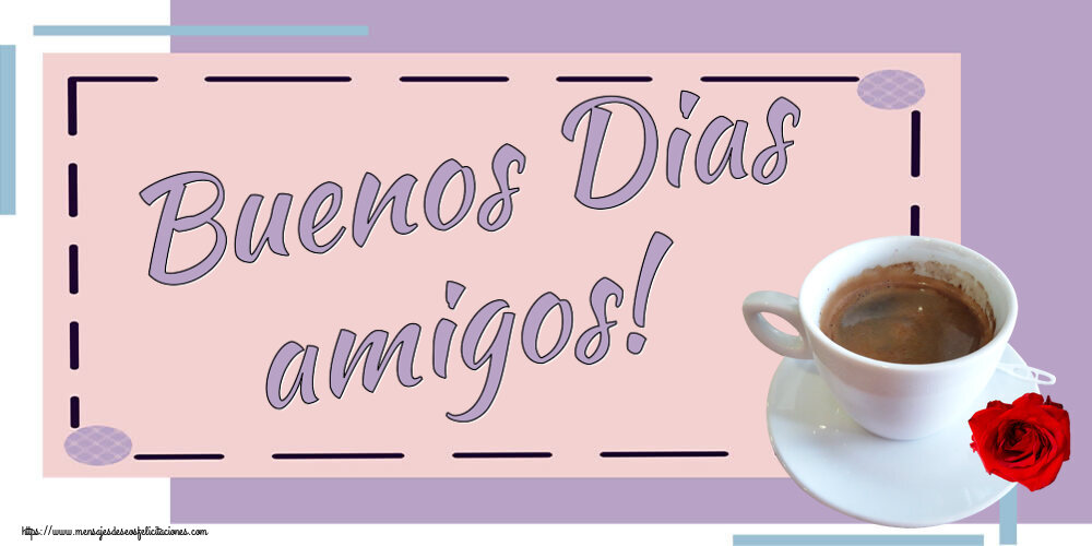 Buenos Días Buenos Dias amigos! ~ café y rosa