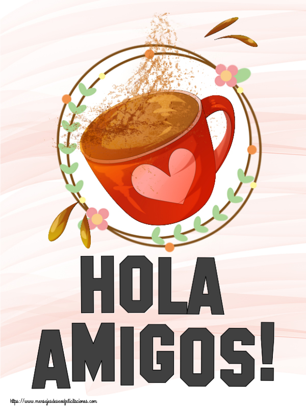 Felicitaciones de buenos días - Hola amigos! ~ taza de café rosa con corazón - mensajesdeseosfelicitaciones.com