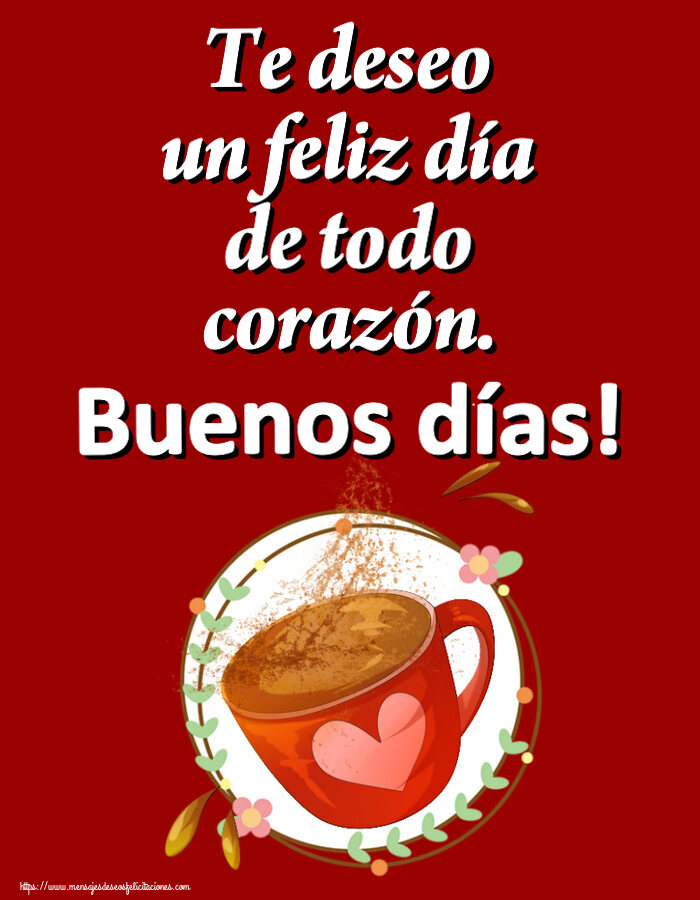 Felicitaciones de buenos días - Te deseo un feliz día de todo corazón. Buenos días! ~ taza de café rosa con corazón - mensajesdeseosfelicitaciones.com
