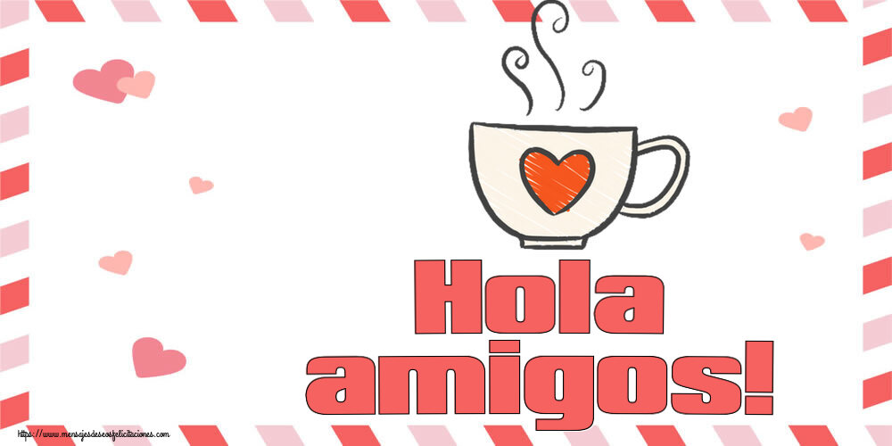 Felicitaciones de buenos días - Hola amigos! ~ taza de café con corazón - mensajesdeseosfelicitaciones.com