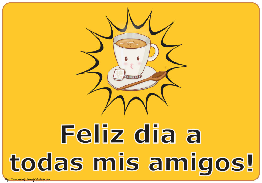 Buenos Días Feliz dia a todas mis amigos! ~ taza de café sobre fondo amarillo