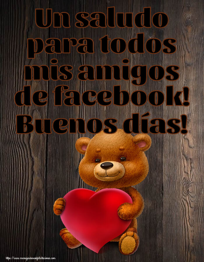 Buenos Días Un saludo para todos mis amigos de facebook! Buenos días! ~ oso con corazón