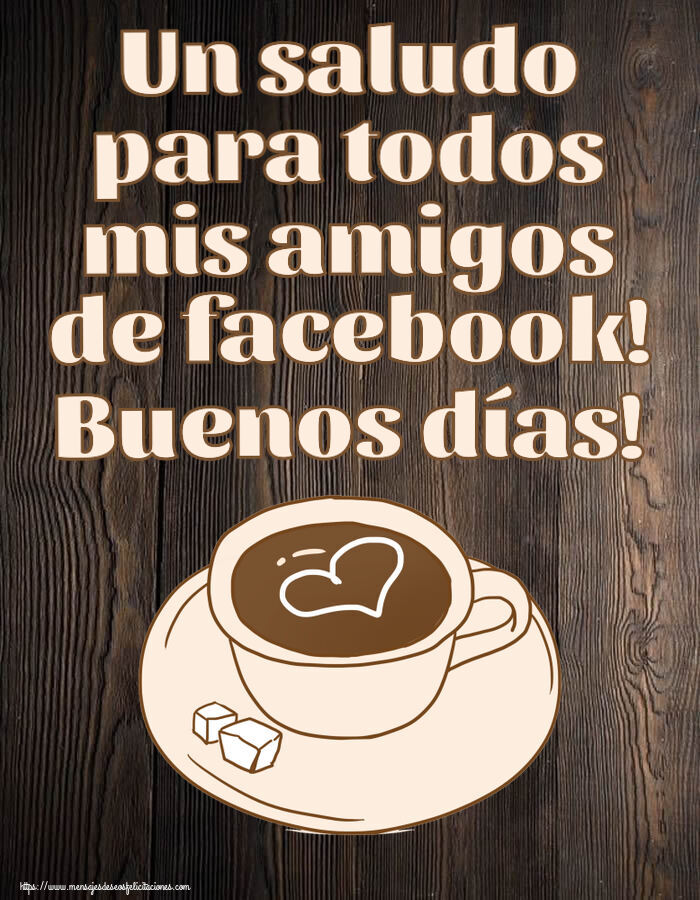 Buenos Días Un saludo para todos mis amigos de facebook! Buenos días! ~ dibujo de taza de café con corazón