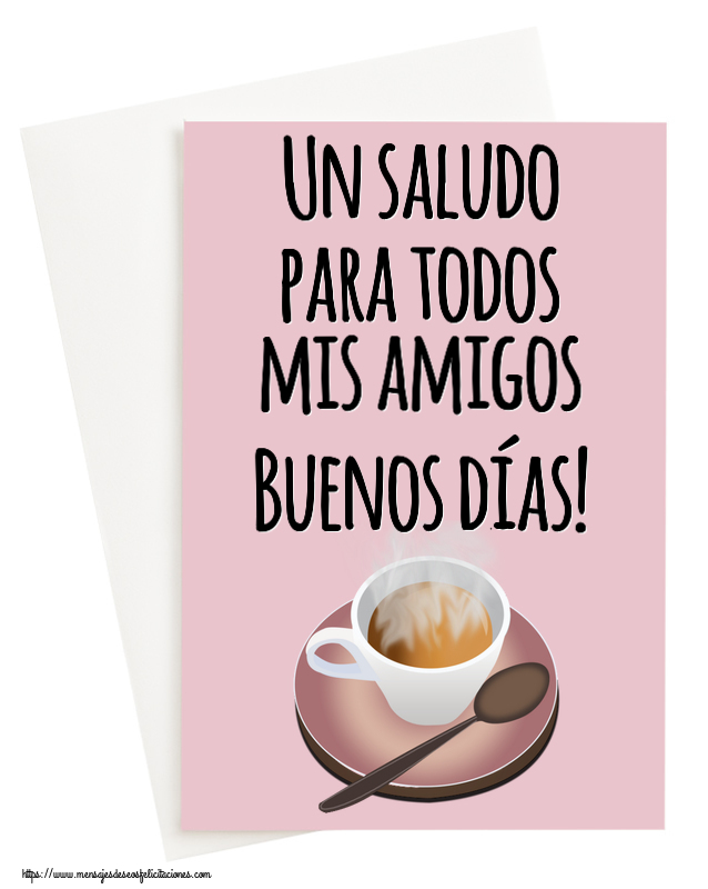 Buenos Días Un saludo para todos mis amigos Buenos días! ~ taza de café caliente