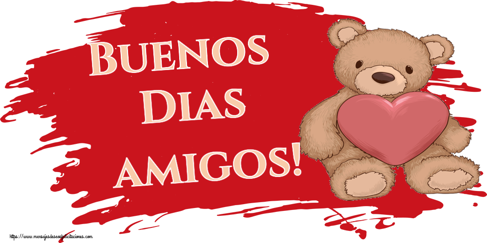 Felicitaciones de buenos días - Buenos Dias amigos! ~ Teddy con corazón - mensajesdeseosfelicitaciones.com