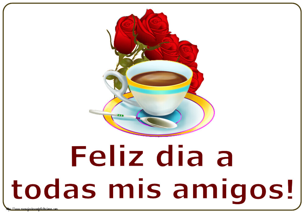 Felicitaciones de buenos días - Feliz dia a todas mis amigos! ~ café y ramo de rosas - mensajesdeseosfelicitaciones.com