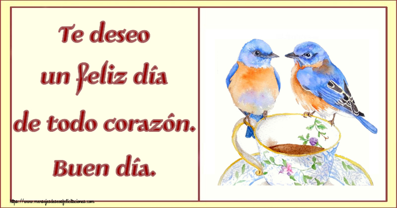 Felicitaciones de buenos días - Te deseo un feliz día de todo corazón. Buen día. ~ taza de café con pájaros - mensajesdeseosfelicitaciones.com