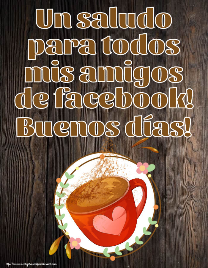 Felicitaciones de buenos días - Un saludo para todos mis amigos de facebook! Buenos días! ~ taza de café rosa con corazón - mensajesdeseosfelicitaciones.com