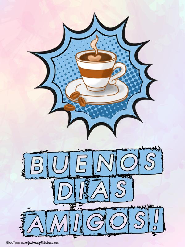 Felicitaciones de buenos días - Buenos Dias amigos! ~ taza de café - mensajesdeseosfelicitaciones.com