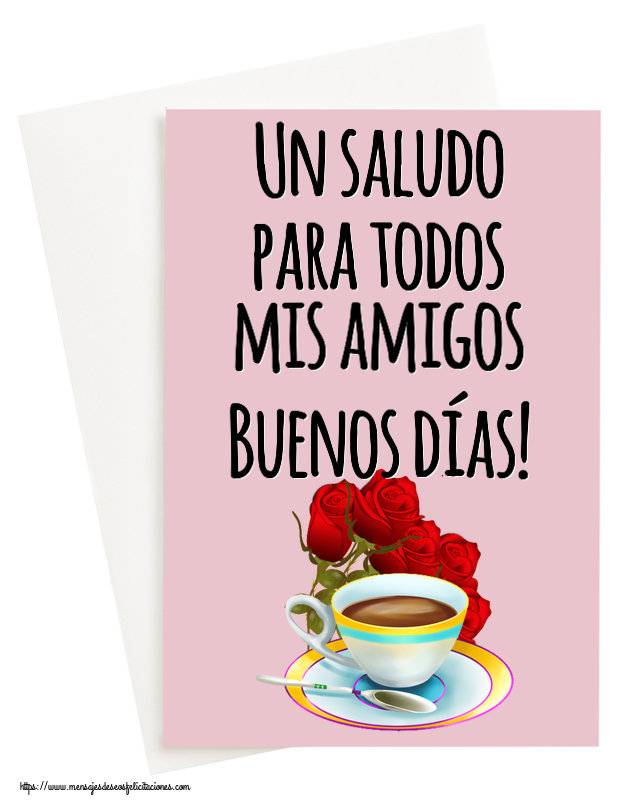 Buenos Días Un saludo para todos mis amigos Buenos días! ~ café y ramo de rosas