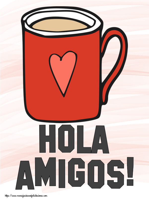 Felicitaciones de buenos días - Hola amigos! ~ taza de café roja con corazón - mensajesdeseosfelicitaciones.com