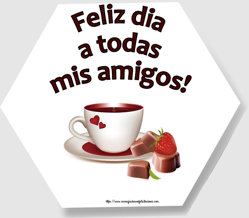 Felicitaciones de buenos días - Feliz dia a todas mis amigos! ~ café con amor - mensajesdeseosfelicitaciones.com