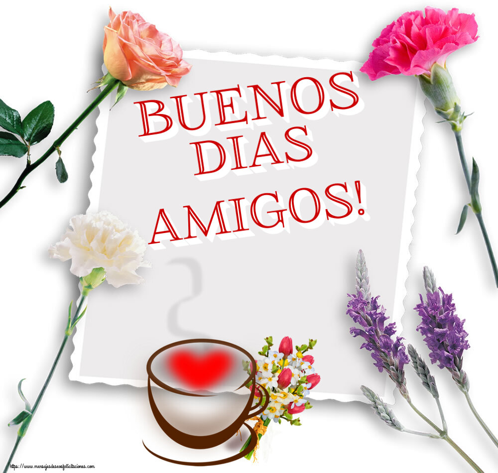 Felicitaciones de buenos días - Buenos Dias amigos! ~ taza de café con corazón y flores - mensajesdeseosfelicitaciones.com