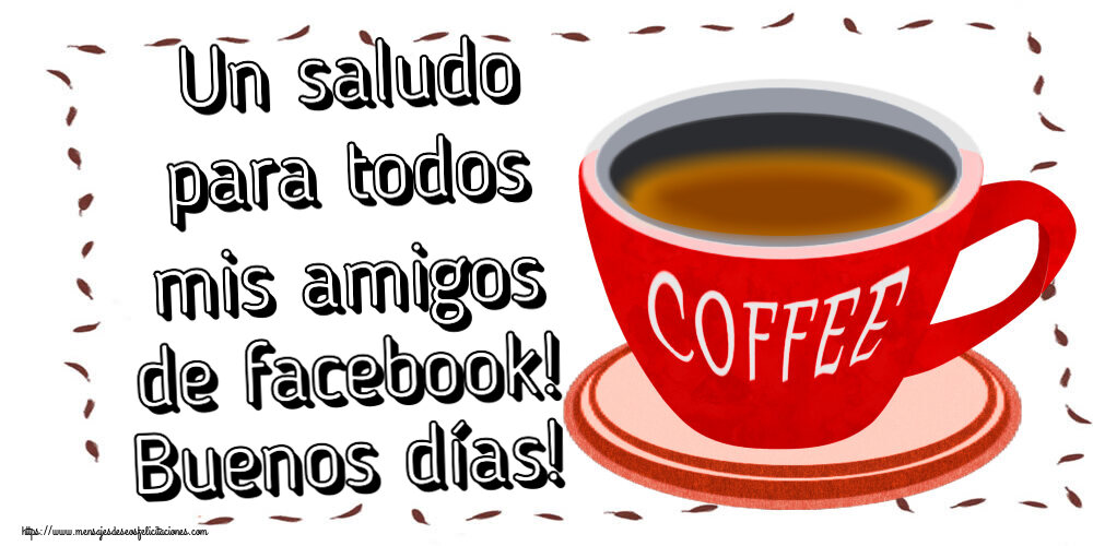Felicitaciones de buenos días - Un saludo para todos mis amigos de facebook! Buenos días! ~ taza de café rojo - mensajesdeseosfelicitaciones.com
