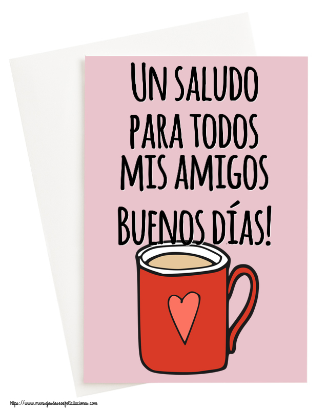 Felicitaciones de buenos días - Un saludo para todos mis amigos Buenos días! ~ taza de café roja con corazón - mensajesdeseosfelicitaciones.com