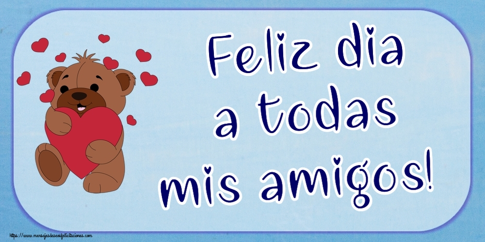Felicitaciones de buenos días - Feliz dia a todas mis amigos! ~ lindo oso con corazones - mensajesdeseosfelicitaciones.com