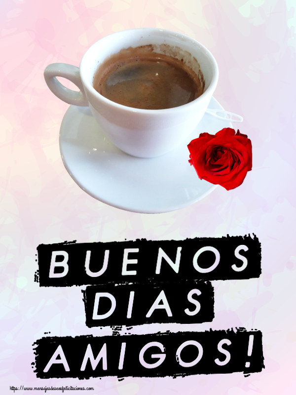 Felicitaciones de buenos días - Buenos Dias amigos! ~ café y rosa - mensajesdeseosfelicitaciones.com