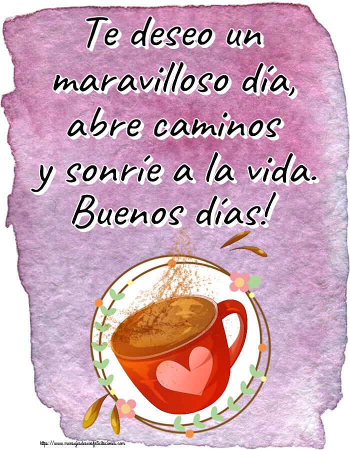 Felicitaciones de buenos días - Te deseo un maravilloso día, abre caminos y sonríe a la vida. Buenos días! ~ taza de café rosa con corazón - mensajesdeseosfelicitaciones.com