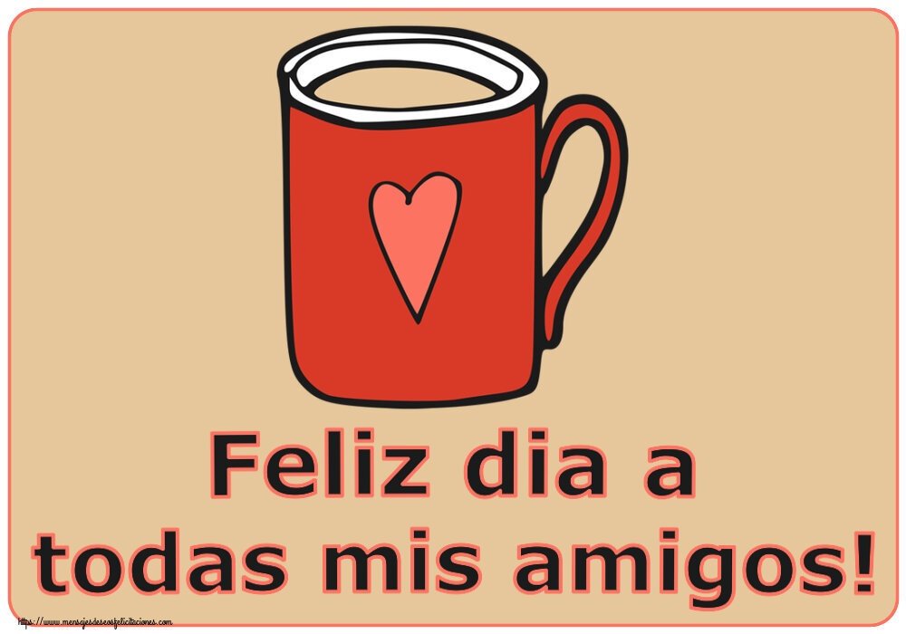 Felicitaciones de buenos días - Feliz dia a todas mis amigos! ~ taza de café roja con corazón - mensajesdeseosfelicitaciones.com