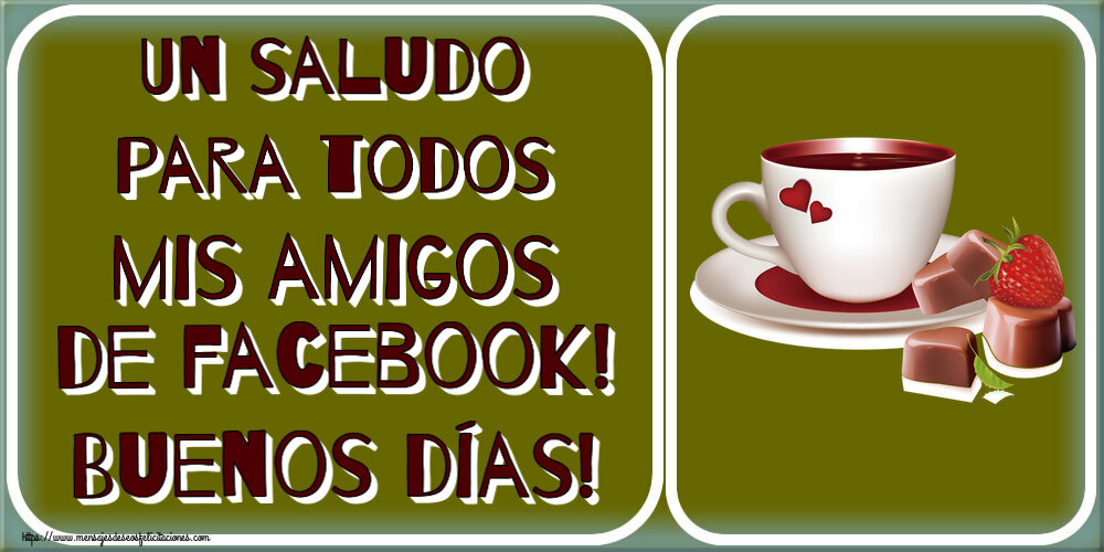Buenos Días Un saludo para todos mis amigos de facebook! Buenos días! ~ café con amor