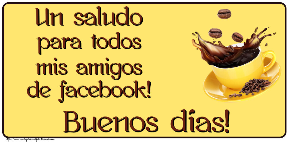 Buenos Días Un saludo para todos mis amigos de facebook! Buenos días! ~ café en grano