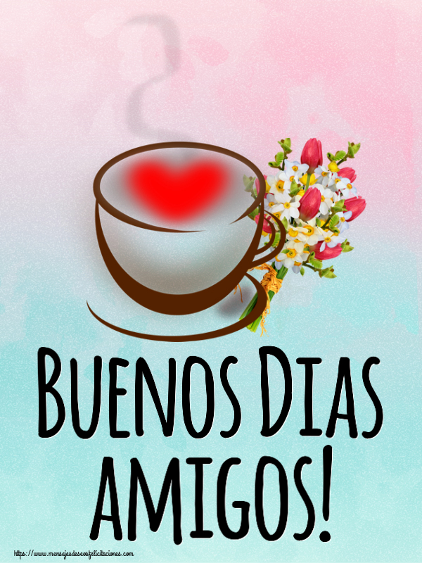 Felicitaciones de buenos días - Buenos Dias amigos! ~ taza de café con corazón y flores - mensajesdeseosfelicitaciones.com