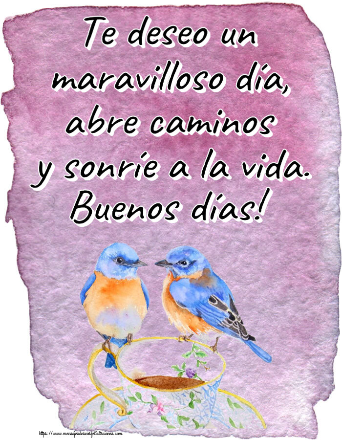 Felicitaciones de buenos días - Te deseo un maravilloso día, abre caminos y sonríe a la vida. Buenos días! ~ taza de café con pájaros - mensajesdeseosfelicitaciones.com