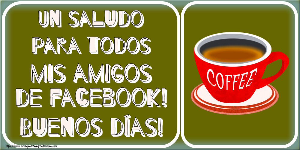 Buenos Días Un saludo para todos mis amigos de facebook! Buenos días! ~ taza de café rojo