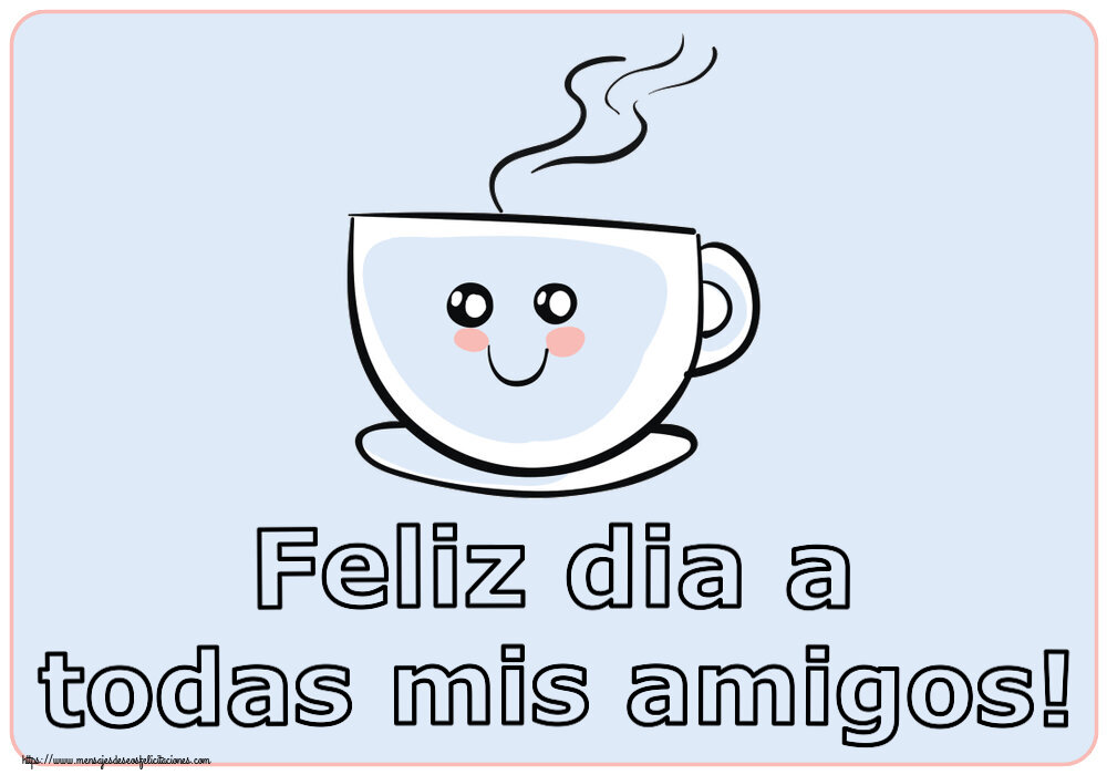 Buenos Días Feliz dia a todas mis amigos! ~ bonita taza de café