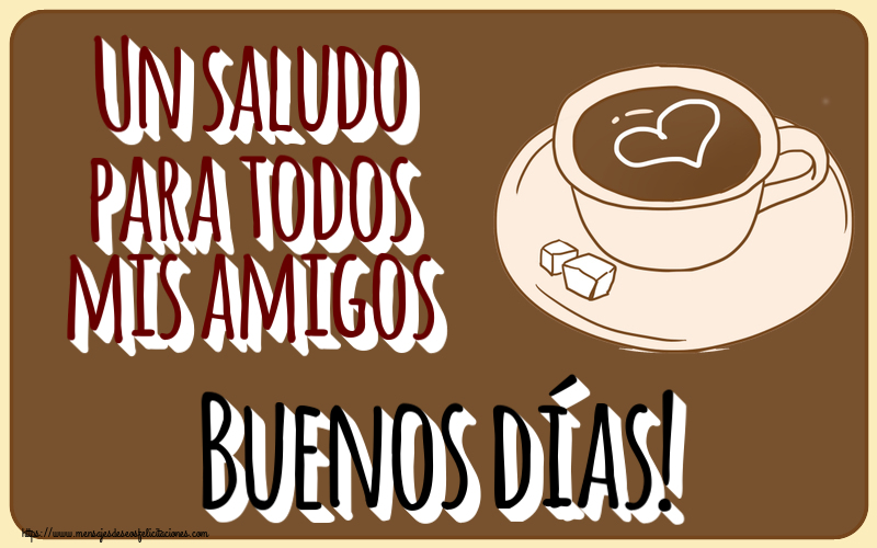 Felicitaciones de buenos días - Un saludo para todos mis amigos Buenos días! ~ dibujo de taza de café con corazón - mensajesdeseosfelicitaciones.com