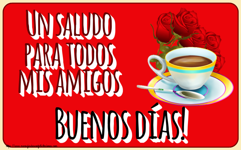 Felicitaciones de buenos días - Un saludo para todos mis amigos Buenos días! ~ café y ramo de rosas - mensajesdeseosfelicitaciones.com