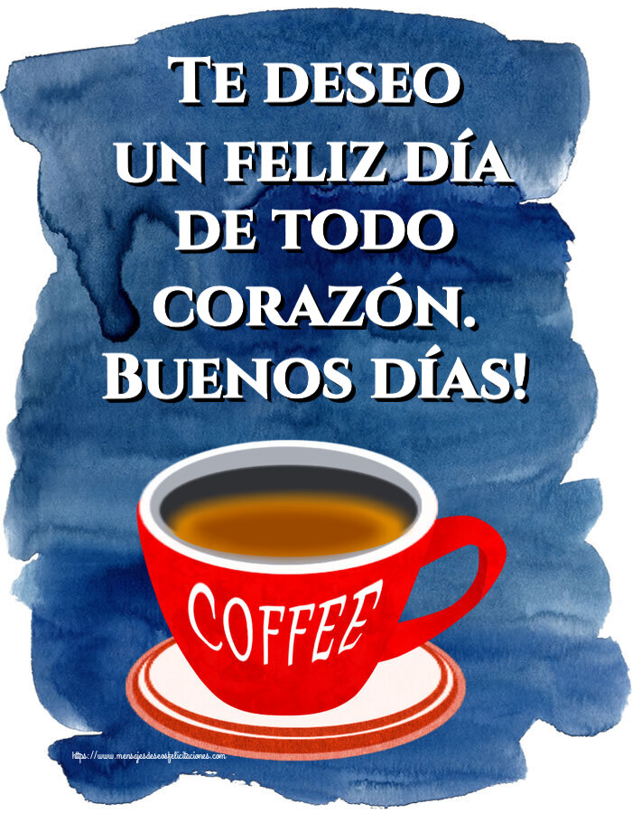Felicitaciones de buenos días - Te deseo un feliz día de todo corazón. Buenos días! ~ taza de café rojo - mensajesdeseosfelicitaciones.com
