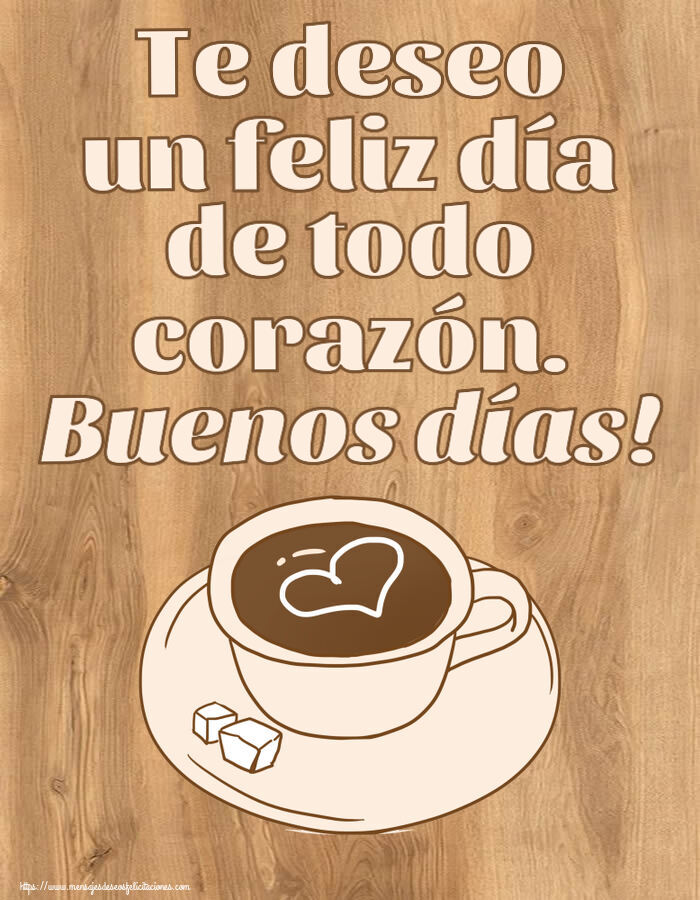 Felicitaciones de buenos días - Te deseo un feliz día de todo corazón. Buenos días! ~ dibujo de taza de café con corazón - mensajesdeseosfelicitaciones.com