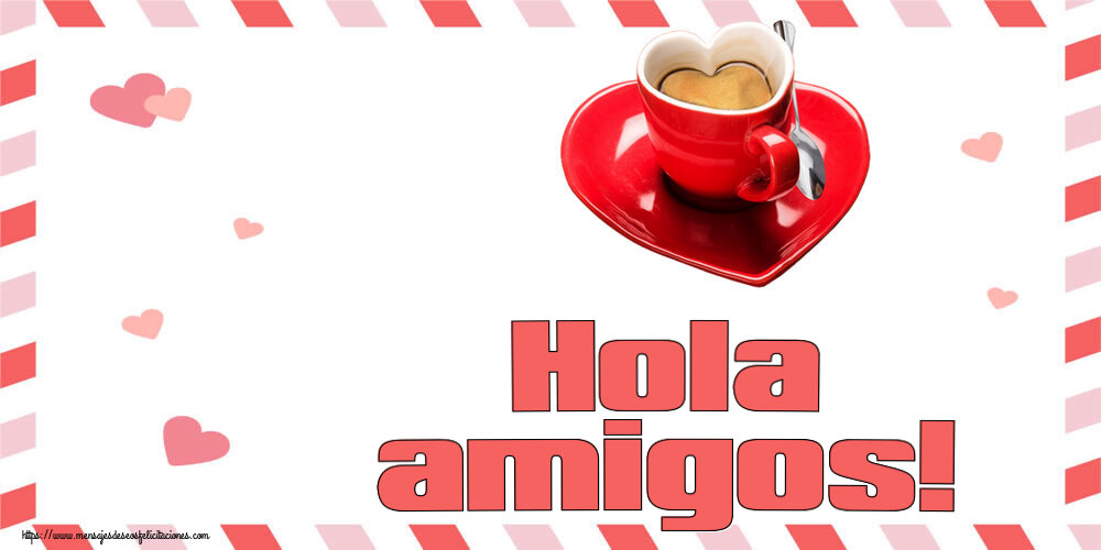 Buenos Días Hola amigos! ~ taza de café en forma de corazón