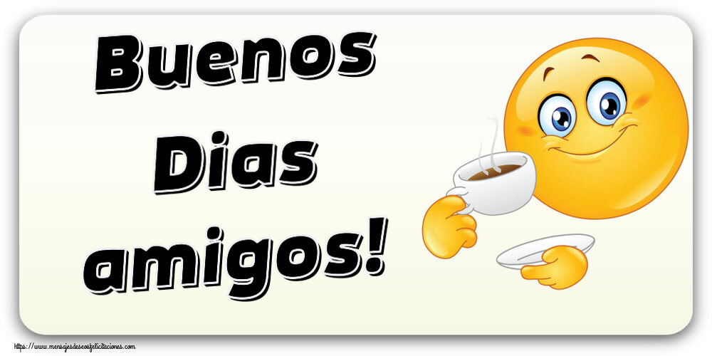 Felicitaciones de buenos días - Buenos Dias amigos! ~ emoticono bebiendo café - mensajesdeseosfelicitaciones.com