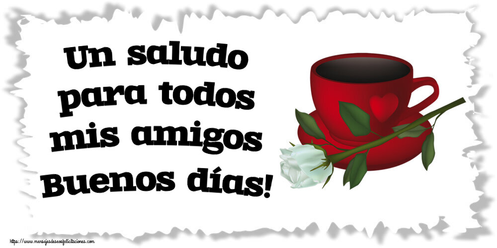 Buenos Días Un saludo para todos mis amigos Buenos días! ~ café y una rosa blanca
