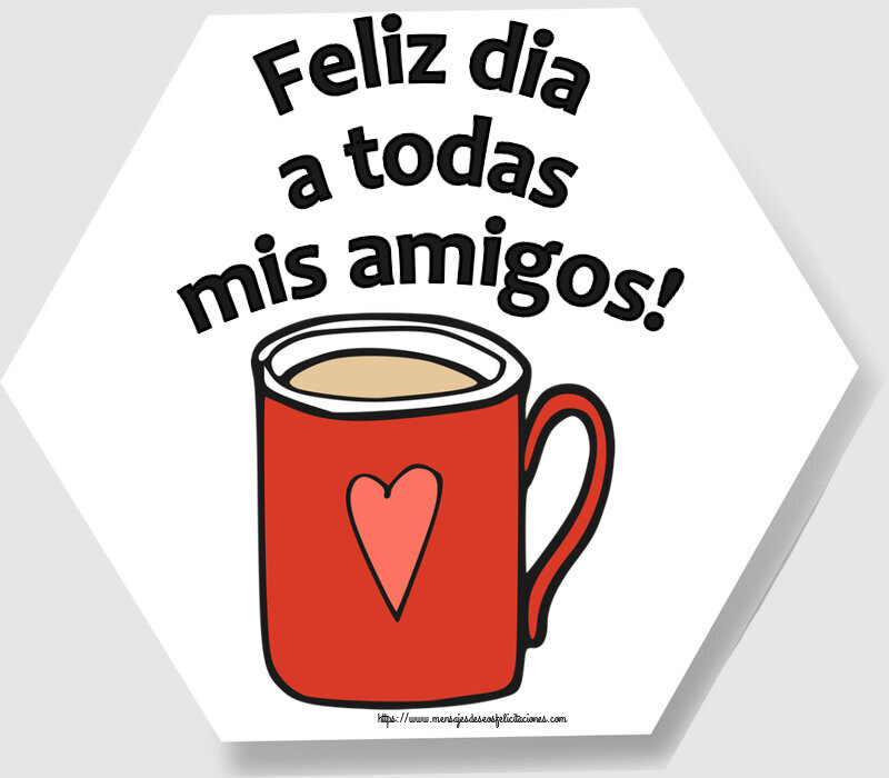 Feliz dia a todas mis amigos! ~ taza de café roja con corazón