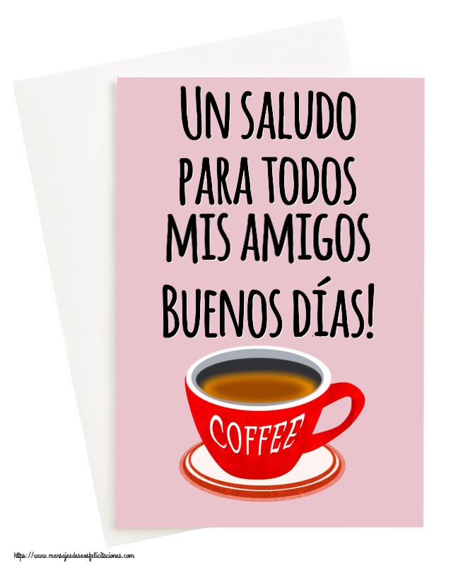 Felicitaciones de buenos días - Un saludo para todos mis amigos Buenos días! ~ taza de café rojo - mensajesdeseosfelicitaciones.com