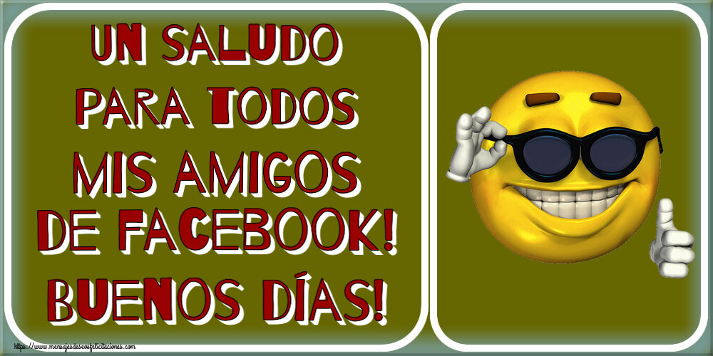 Buenos Días Un saludo para todos mis amigos de facebook! Buenos días! ~ emoticono gracioso con gafas