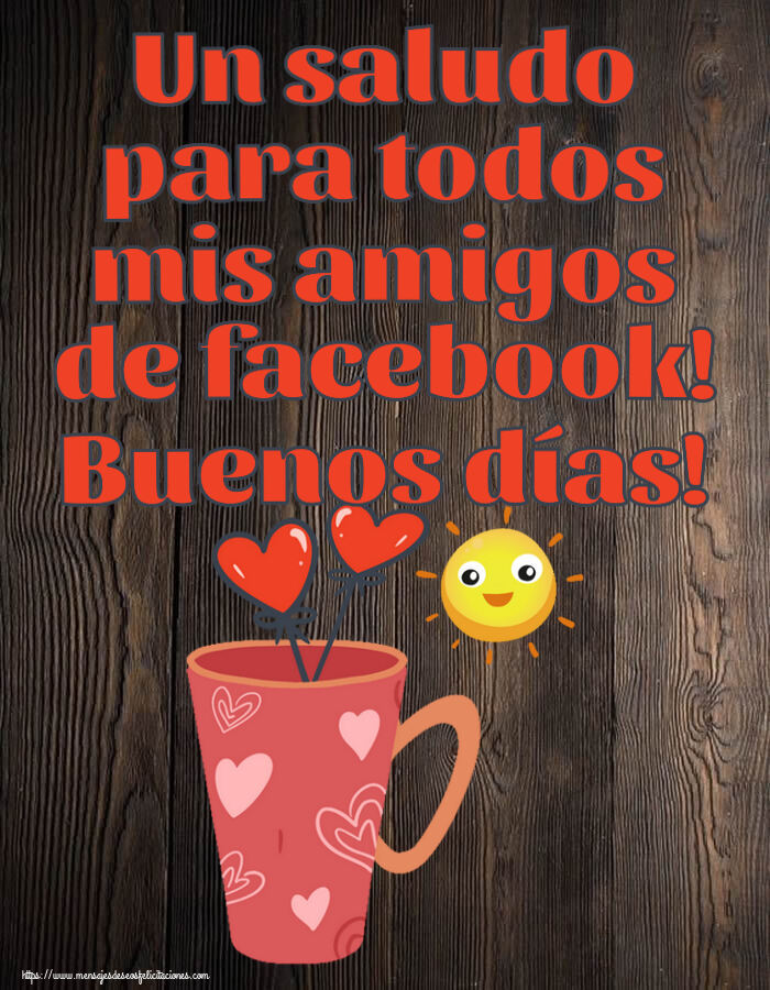 Felicitaciones de buenos días - Un saludo para todos mis amigos de facebook! Buenos días! ~ café matutino - mensajesdeseosfelicitaciones.com