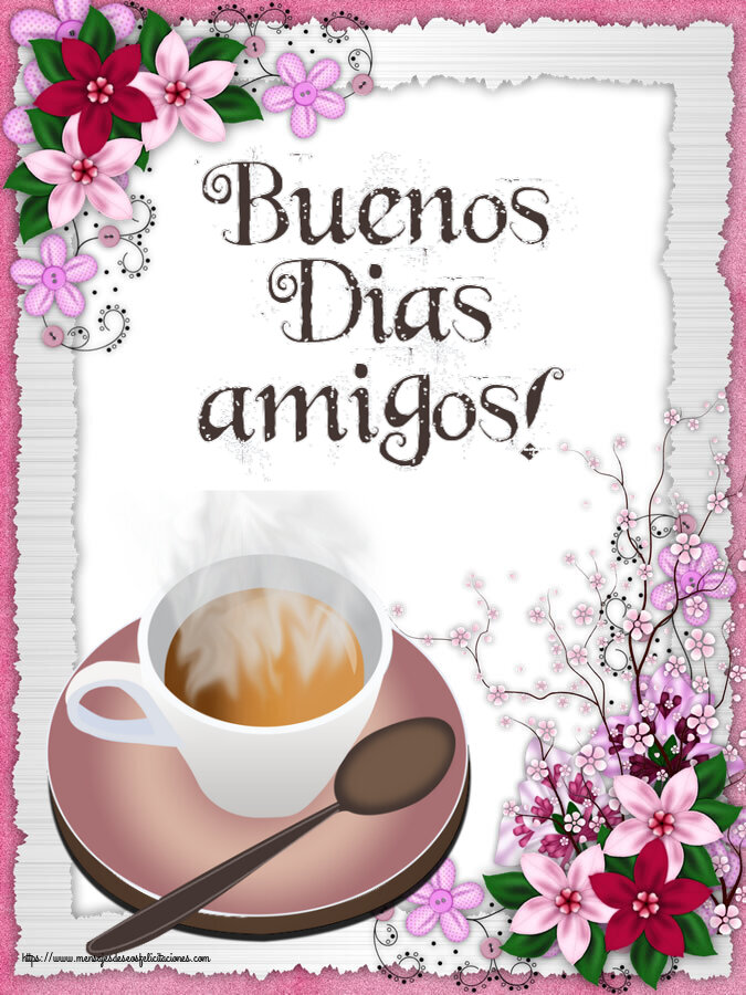 Felicitaciones de buenos días - Buenos Dias amigos! ~ taza de café caliente - mensajesdeseosfelicitaciones.com