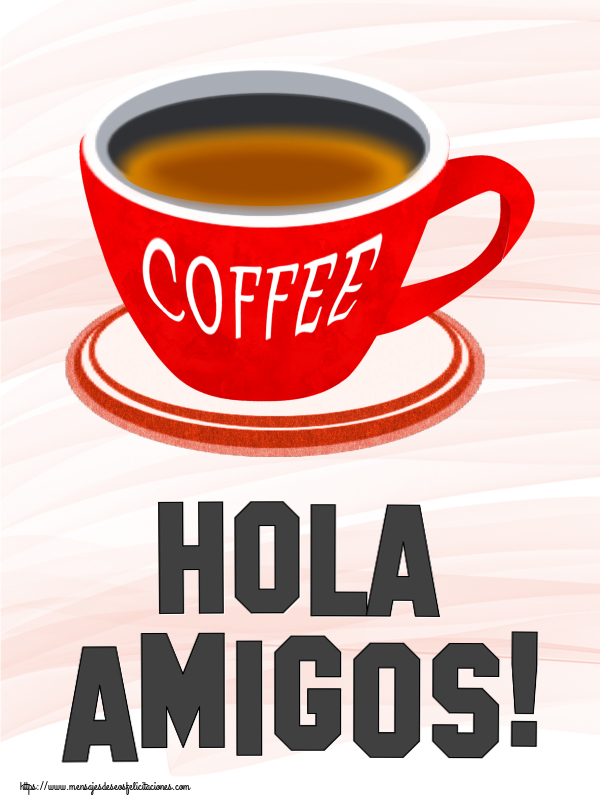 Felicitaciones de buenos días - Hola amigos! ~ taza de café rojo - mensajesdeseosfelicitaciones.com
